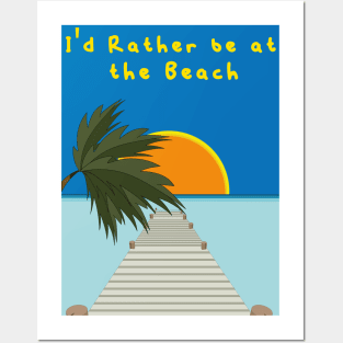 i'd rather be at the beach Posters and Art